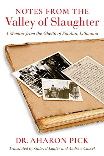Notes from the Valley of Slaughter: A Memoir from the Ghetto of Siauliai