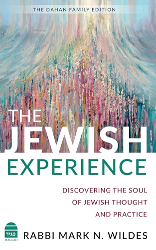 The Jewish Experience : Discovering the Soul of Jewish Thought and Practice