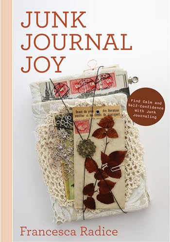 Junk Journal Joy : Find Calm and Self-Confidence with Junk Journaling