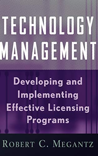 Technology Management: Developing and Implementing Effective Licensing Programs