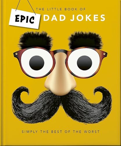 The Little book of Epic Dad Jokes : The Worse They Are, The Better They Are