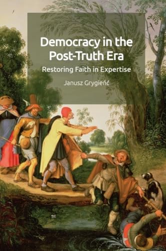 Democracy in the Post-Truth Era : Restoring Faith in Expertise