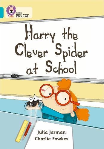 Harry the Clever Spider at School: A humorous story about Harry’s field trip to school. (Collins Big Cat): Band 07/Turquoise