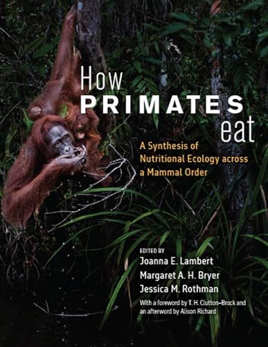 How Primates Eat : A Synthesis of Nutritional Ecology across a Mammal Order