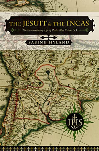 The Jesuit and the Incas : The Extraordinary Life of Padre Blas Valera, S.J.