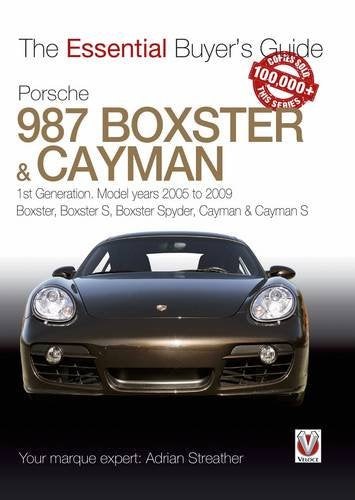 Porsche 987 Boxster & Cayman: 1st Generation: model years 2005 to 2009 Boxster, Boxster S, Boxster Spyder, Cayman & Cayman S (Essential Buyer's Guide Series)