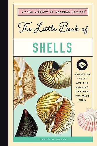 The Little Book of Shells: A Guide to Shells and the Amazing Creatures Who Make Them: 5 (Little Library of Natural History)