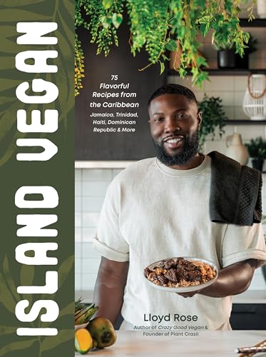 Island Vegan : 75 Flavorful Recipes from the Caribbean: Jamaica, Trinidad, Haiti, Dominican Republic & More