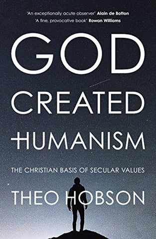 God Created Humanism: The Christian Basis Of Secular Values