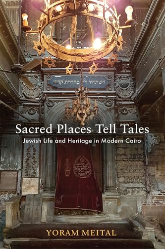 Sacred Places Tell Tales : Jewish Life and Heritage in Modern Cairo