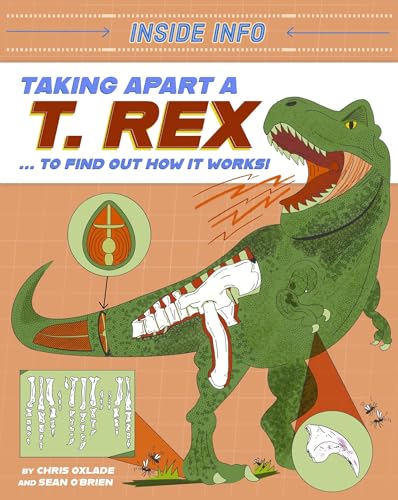 Inside Info: Taking Apart a T. rex : ... to find out how it works!