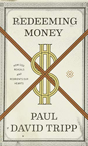 Redeeming Money: How God Reveals and Reorients Our Hearts