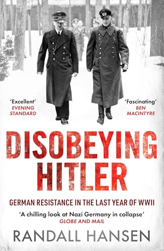 Disobeying Hitler : German Resistance in the Last Year of WWII