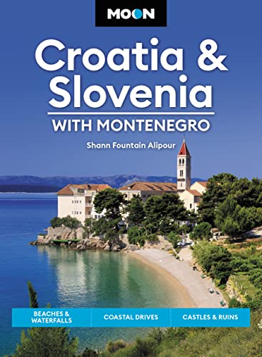 Moon Croatia & Slovenia: With Montenegro (Fourth Edition) : Beaches & Waterfalls, Coastal Drives, Castles & Ruins