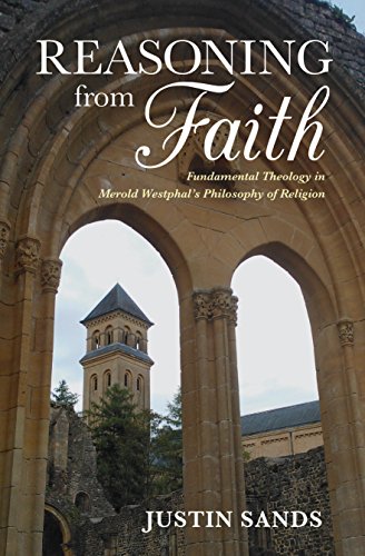 Reasoning from Faith: Fundamental Theology in Merold Westphals Philosophy of Religion