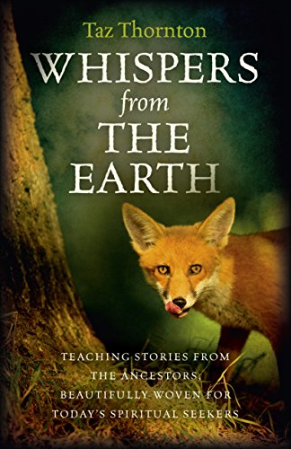Whispers from the Earth: Teaching stories from the ancestors, beautifully woven for today's spiritual seekers