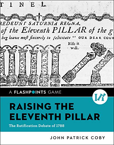 Raising the Eleventh Pillar : The Ratification Debate of 1788
