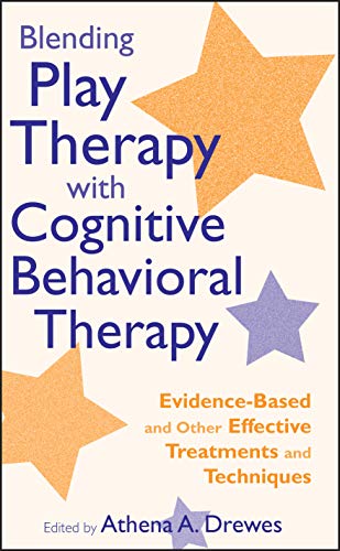 Blending Play Therapy with Cognitive Behavioral Therapy: Evidence-based and Other Effective Treatments and Techniques