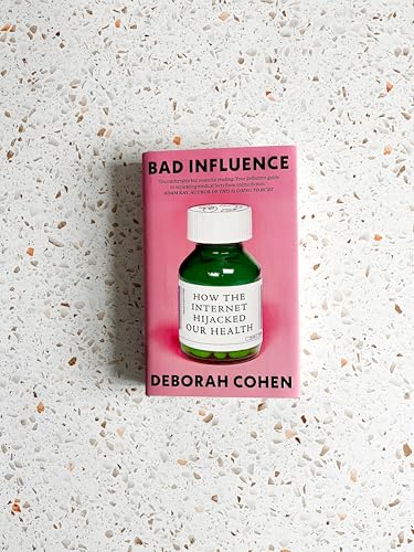 Bad Influence : How the Internet Hijacked Our Health