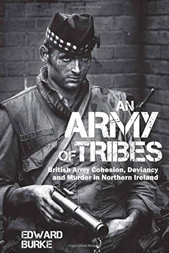 An Army of Tribes: British Army Cohesion, Deviancy and Murder in Northern Ireland