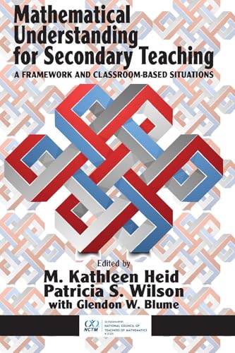 Mathematical Understanding for Secondary Teaching : A Framework and Classroom-Based Situations