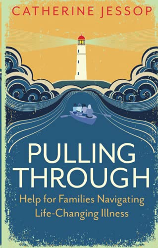 Pulling Through: Help for Families Navigating Life-Changing Illness