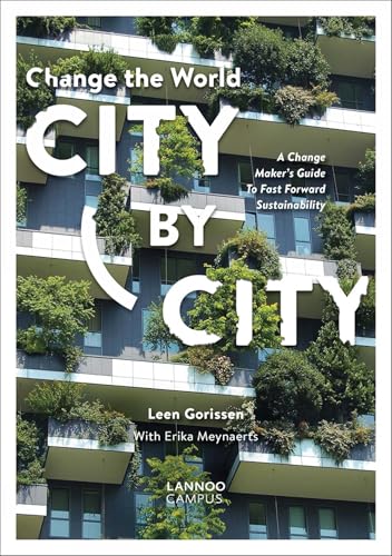 Change the World City by City: A Change Makers Guide to Fast Forward Sustainability