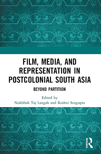 Film, Media and Representation in Postcolonial South Asia : Beyond Partition