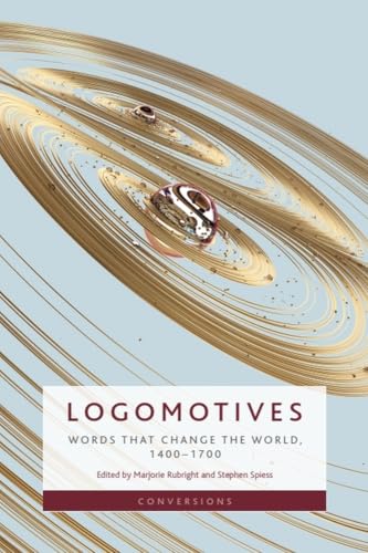 Logomotives : Words That Change the World, 1400–1700