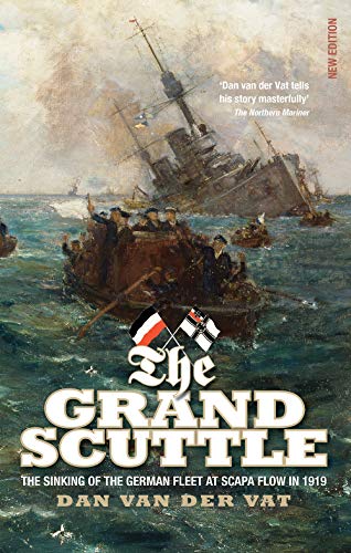 The Grand Scuttle: The Sinking of the German Fleet at Scapa Flow in 1919 (New Edition)