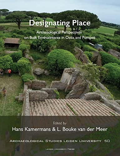 Designating Place : Archaeological Perspectives on Built Environments in Ostia and Pompeii