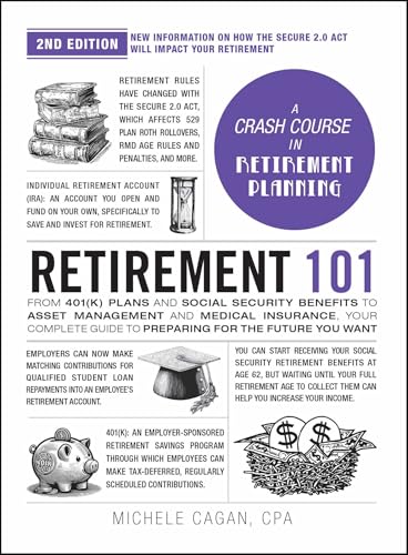 Retirement 101, 2nd Edition : From 401(k) Plans and Social Security Benefits to Asset Management and Medical Insurance, Your Complete Guide to Preparing for the Future You Want