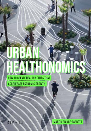 Urban Healthonomics : How to create healthy cities that accelerate economic growth