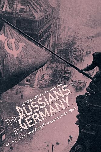 The Russians in Germany : A History of the Soviet Zone of Occupation, 1945–1949