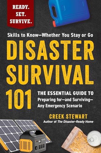 Disaster Survival 101 : The Essential Guide to Preparing for—and Surviving—Any Emergency Scenario