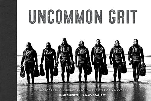 Uncommon Grit : A Photographic Journey Through Navy SEAL Training
