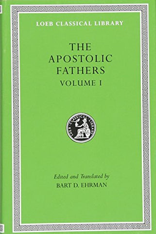 The Apostolic Fathers, Volume I: I Clement. II Clement. Ignatius. Polycarp. Didache: v. 1 (Loeb Classical Library *CONTINS TO info@harvardup.co.uk)