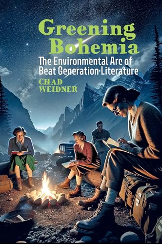Greening Bohemia : The Environmental Arc of Beat Generation Literature