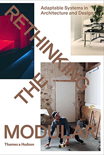 Rethinking the Modular: Adaptable Systems in Architecture & Design