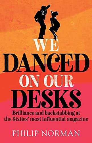 We Danced On Our Desks : Brilliance and backstabbing at the Sixties' most influential magazine