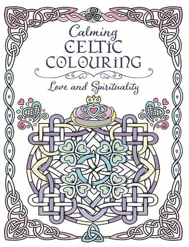 Calming Celtic Colouring : Love and Spirituality