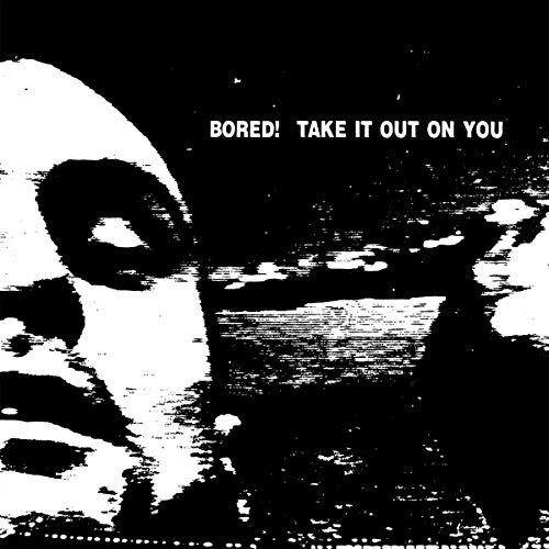 Bored! - Take It Out On You [VINYL]