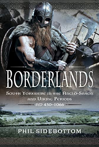 Borderlands: South Yorkshire in the Anglo-Saxon and Viking Periods. AD 450–1066