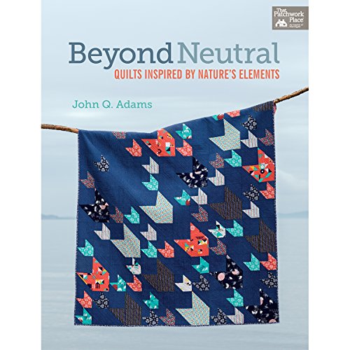 Beyond Neutral : Quilts Inspired by Nature's Elements