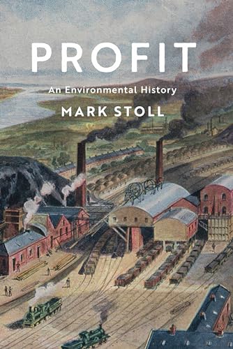 Profit : An Environmental History