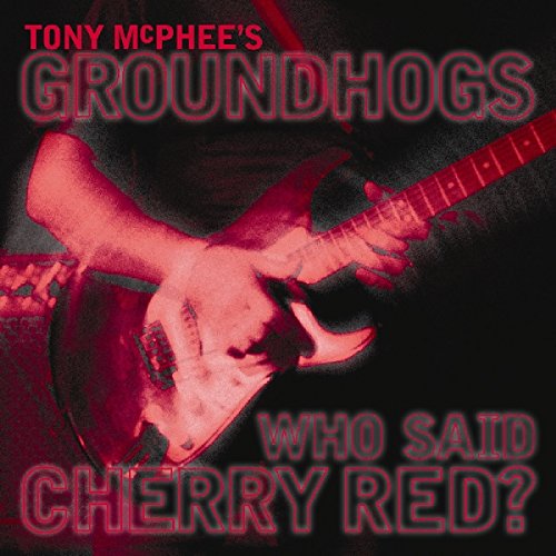 Mcphee Tony/groundhogs - Who Said Cherry Red [CD]