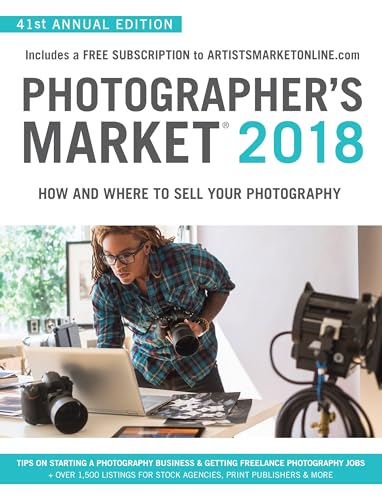 Photographer's Market 2018: How and Where to Sell Your Photography; Includes a FREE subscription to ArtistsMarketOnline.com; 41st Annual Edition; Tips on Starting a photography business