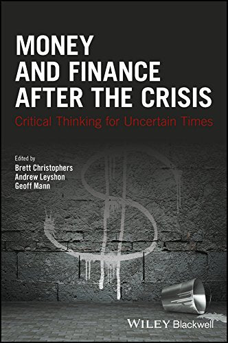 Money and Finance After the Crisis: Critical Thinking for Uncertain Times (Antipode Book Series)