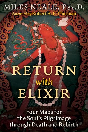 Return with Elixir : Four Maps for the Soul's Pilgrimage through Death and Rebirth