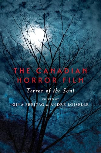 The Canadian Horror Film : Terror of the Soul